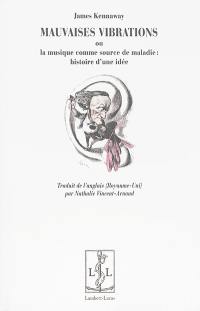 Mauvaises vibrations ou la musique comme source de maladie : histoire d'une idée