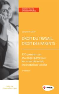 Droit du travail, droit des parents : 170 questions sur les congés parentaux, le contrat de travail, les prestations sociales