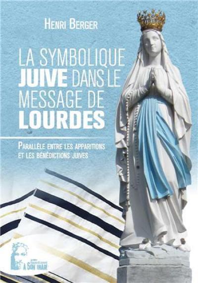 La symbolique juive dans le message de Lourdes : parallèle entre les apparitions et les bénédictions juives