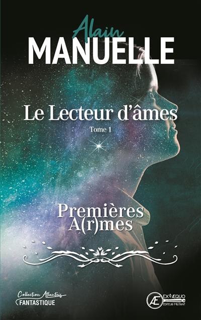 Le lecteur d'âmes. Vol. 1. Premières a(r)mes : roman fantastique