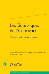 Les équivoques de l'institution : normes, individu et pouvoir