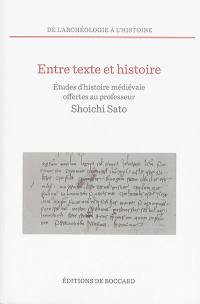 Entre texte et histoire : études d'histoire médiévale offertes au professeur Shoichi Sato, à l'occasion de son 70e anniversaire par ses élèves, ses collègues et ses amis