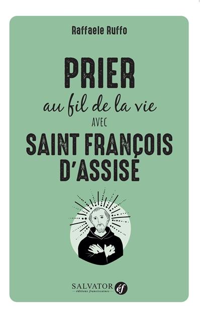 Prier au fil de la vie avec saint François d'Assise