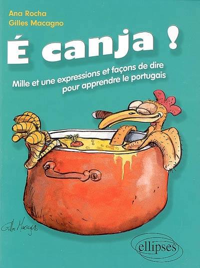 E canja ! : c'est du bouillon de poulet ! : mille et une expressions et façons de dire pour apprendre le portugais