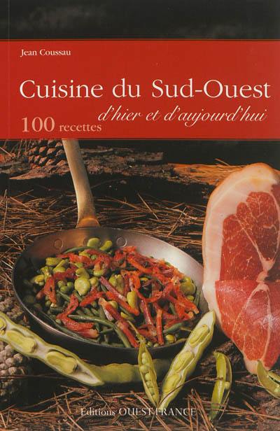 Cuisine du Sud-Ouest d'hier et d'aujourd'hui : 100 recettes