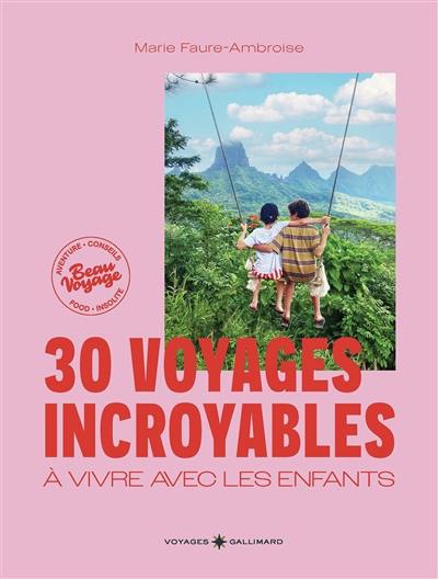 30 voyages incroyables à vivre avec les enfants