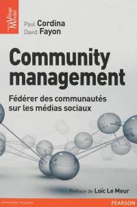 Community management : fédérer des communautés sur les médias sociaux