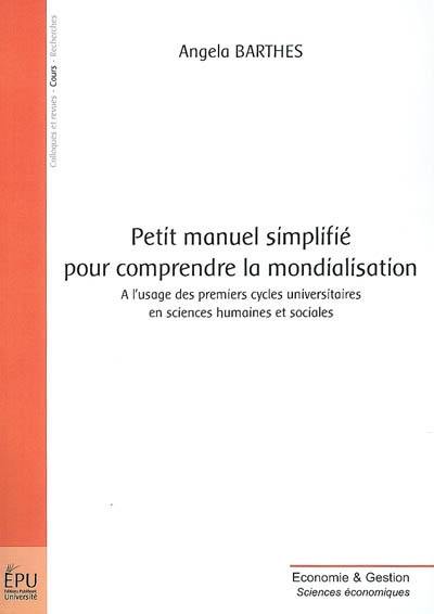 Petit manuel smplifié pour comprendre la mondialisation : à l'usage des premiers cycles universitaires en sciences humaines et sociales