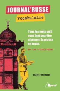 Journal'russe, vocabulaire & exercices : tous les mots qu'il vous faut pour lire aisément la presse russe : BTS, universites, classes prépas