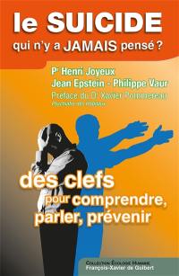 Le suicide, qui n'y a jamais pensé ? : des clefs pour comprendre, parler, prévenir