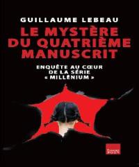 Le mystère du quatrième manuscrit : enquête au coeur de la série Millenium