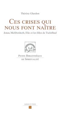 Ces crises qui nous font naître : Jonas, Mefibosheth, Elie et les filles de Tselofhad