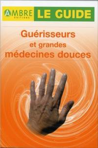 Guérisseurs et grandes médecines douces : 15 véritables guérisseurs au microscope