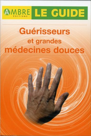 Guérisseurs et grandes médecines douces : 15 véritables guérisseurs au microscope