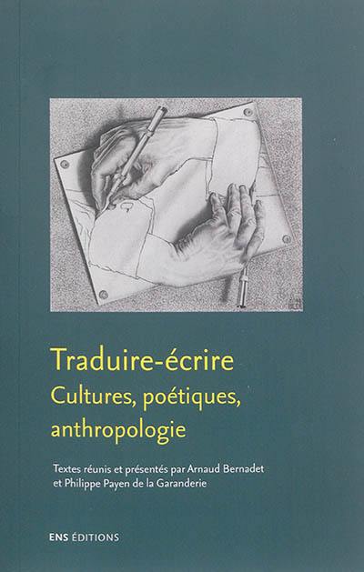 Traduire-écrire : cultures, poétiques, anthropologie