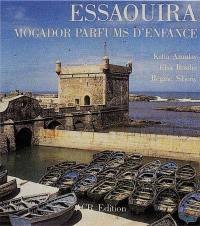 Essaouira. Mogador, parfums d'enfance