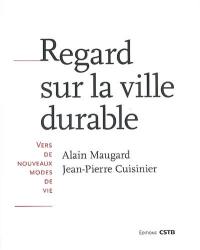 Regard sur la ville durable : vers de nouveaux modes de vie