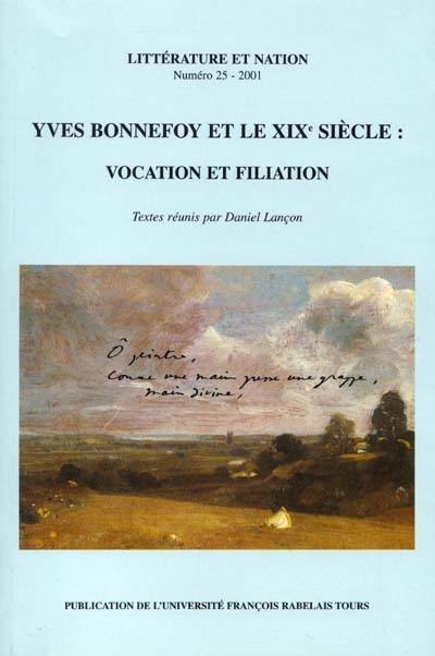 Littérature et nation, n° 25. Yves Bonnefoy et le XIXe siècle : vocation et filiation : actes du colloque international de Tours, 14-16 nov. 2000