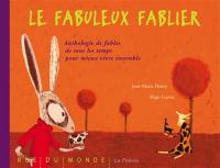 Le fabuleux fablier : anthologie de fables de tous les temps pour mieux vivre ensemble