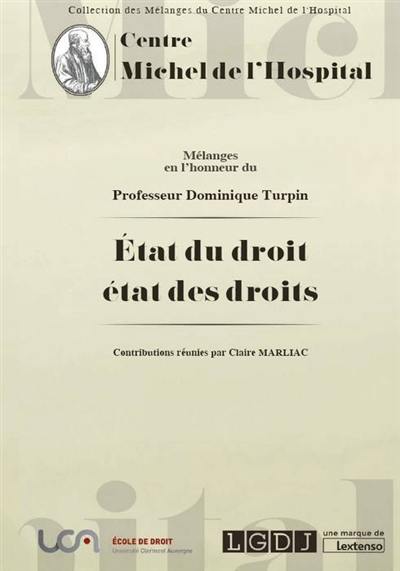 Etat du droit, état des droits : mélanges en l'honneur du professeur Dominique Turpin