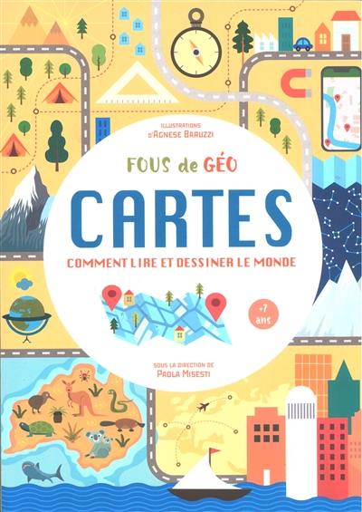 Fous de géo : cartes : comment lire et dessiner le monde