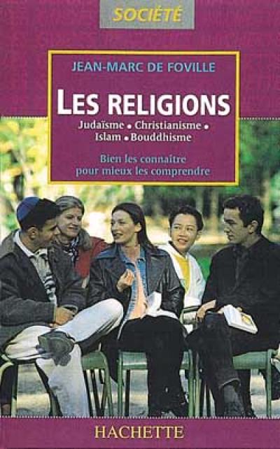 Les religions : Judaïsme, Christianisme, Islam, Bouddhisme, bien les connaitre pour mieux les comprendre