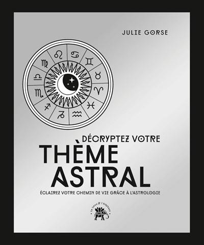 Décryptez votre thème astral : éclairez votre chemin de vie grâce à l'astrologie