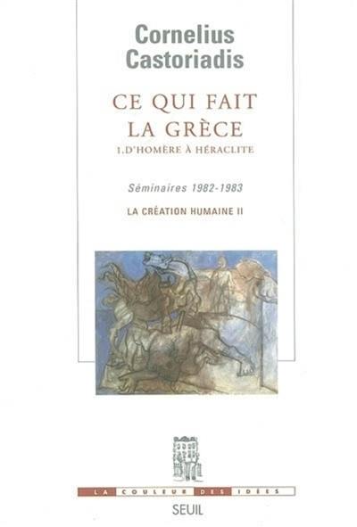 La création humaine. Vol. 2. Ce qui fait la Grèce. Vol. 1