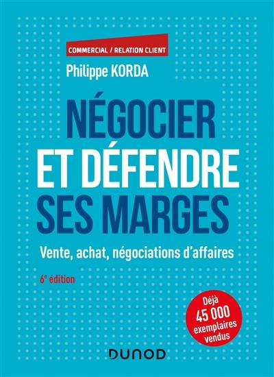 Négocier et défendre ses marges : vente, achat, négociations d'affaires