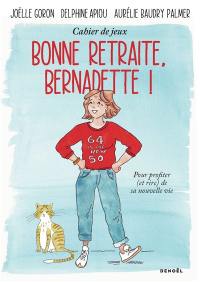 Bonne retraite, Bernadette ! : cahier de jeux pour profiter (et rire) de sa nouvelle vie