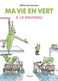 Ma vie en vert. Vol. 3. Le nouveau