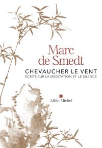 Chevaucher le vent : écrits sur la méditation et le silence