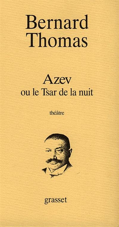 Azev ou Le tsar de la nuit : pièce en deux actes