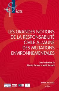 Les grandes notions de la responsabilité civile à l'aune des mutations environnementales