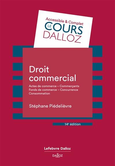 Droit commercial : actes de commerce, commerçants, fonds de commerce, concurrence, consommation