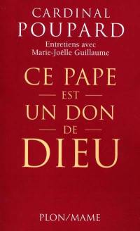 Ce pape est un don de Dieu ! : entretiens avec Marie-Joëlle Guillaume