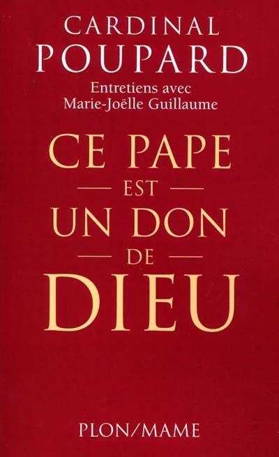 Ce pape est un don de Dieu ! : entretiens avec Marie-Joëlle Guillaume