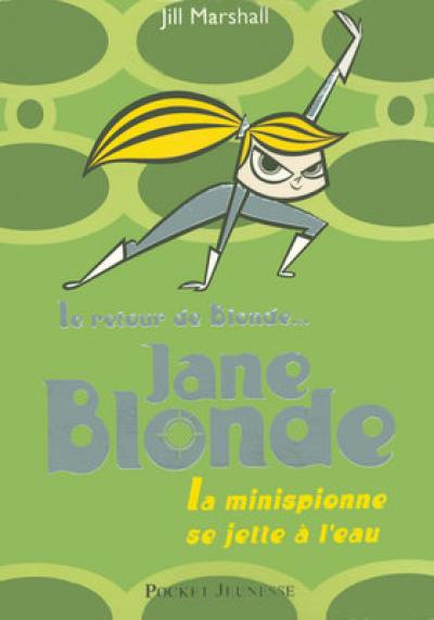 Mon nom est Blonde. Vol. 2. Jane Blonde : la minispionne se jette à l'eau