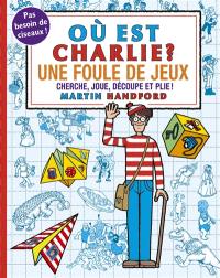 Où est Charlie ? : une foule de jeux : cherche, joue, découpe et plie !