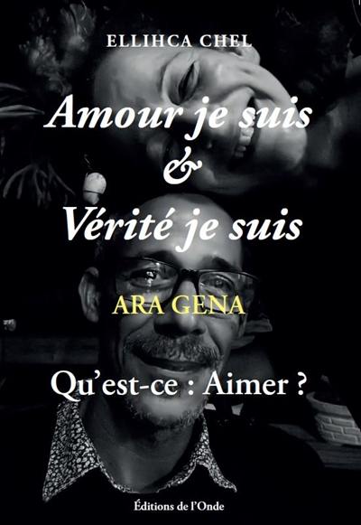 Amour je suis & vérité je suis : qu'est-ce : aimer ?