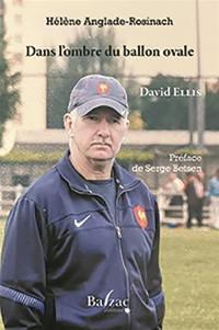 Dans l'ombre du ballon ovale : David Ellis : mineur de fond, joueur, entraîneur