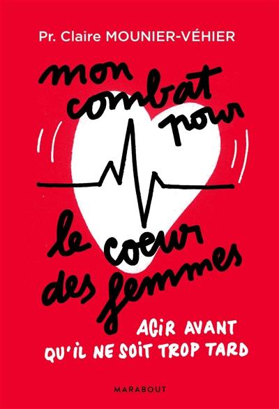 Mon combat pour le coeur des femmes : agir avant qu'il ne soit trop tard