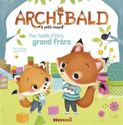 Archibald le petit renard. Vol. 1. Pas facile d'être grand frère