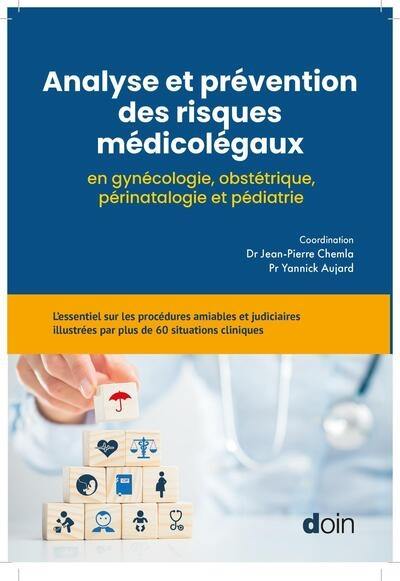 Analyse et prévention des risques médicolégaux en gynécologie, obstétrique, périnatalogie et pédiatrie : l'essentiel sur les procédures amiables et judiciaires illustrées par plus de 60 situations cliniques