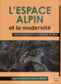 L'espace alpin et la modernité : bilans et perspectives au tournant du siècle