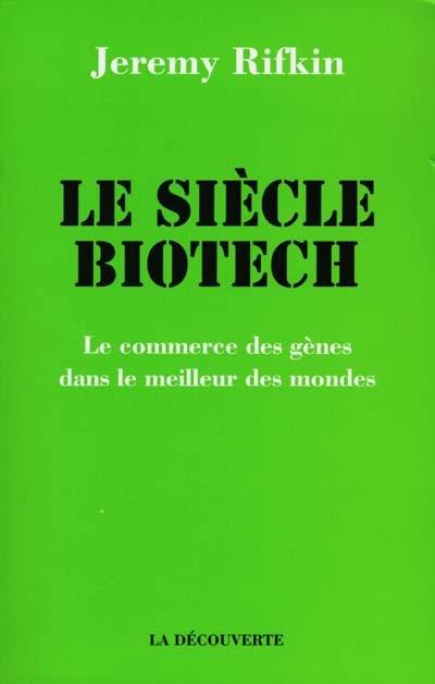 Le siècle biotech : le commerce des gènes dans le meilleur des mondes