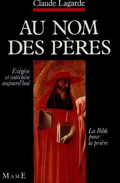 Au nom des Pères : la Bible pour la prière, exégèse et catéchèse aujourd'hui