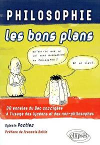 Philosophie, les bons plans : 30 annales du bac corrigées à l'usage des lycéens et des non-philosophes