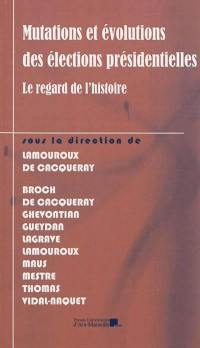 Mutations et évolutions des élections présidentielles : le regard de l'histoire