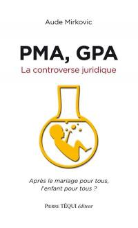 PMA, GPA : la controverse juridique : après le mariage pour tous, l'enfant pour tous ?